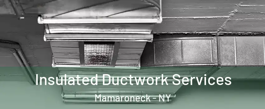  Insulated Ductwork Services Mamaroneck - NY