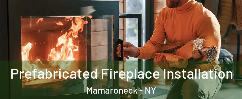  Prefabricated Fireplace Installation Mamaroneck - NY