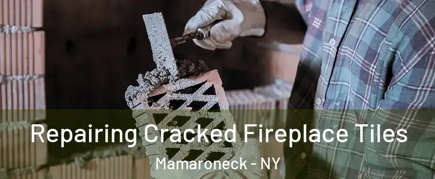 Repairing Cracked Fireplace Tiles Mamaroneck - NY