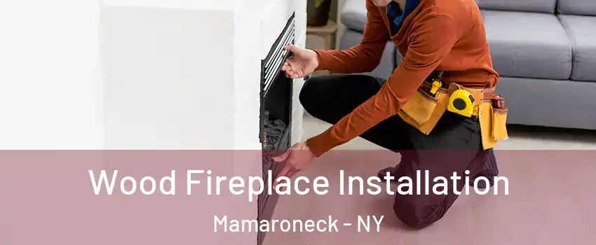  Wood Fireplace Installation Mamaroneck - NY
